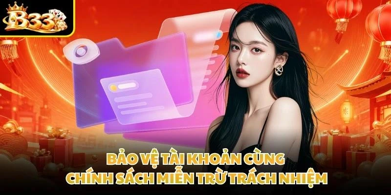 Bảo vệ tài khoản cùng chính sách miễn trừ trách nhiệm