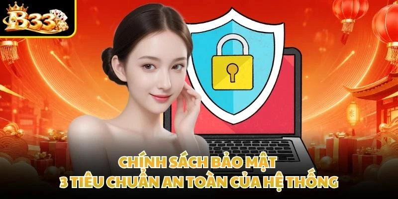 Chính Sách Bảo Mật - 3 Tiêu Chuẩn An Toàn Của Hệ Thống