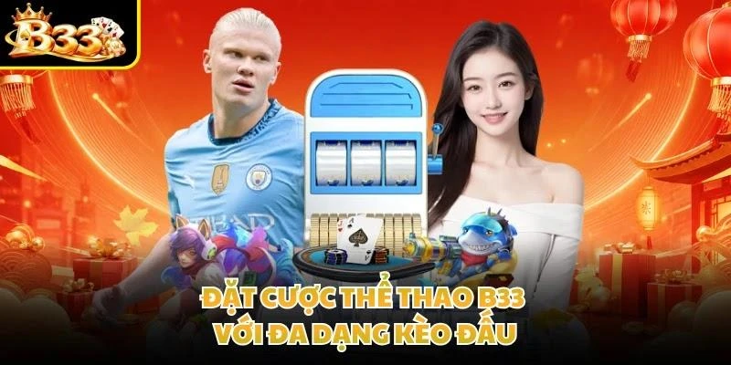 Đặt cược thể thao B33 với đa dạng kèo đấu