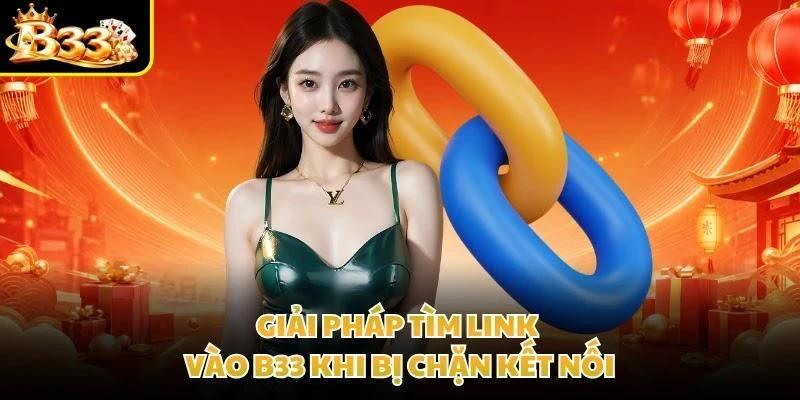 Giải pháp tìm link vào B33 khi bị chặn kết nối