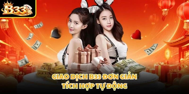 Giao dịch B33 đơn giản, tích hợp tự động