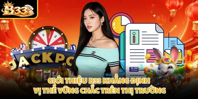 Giới thiệu B33 khẳng định vị thế vững chắc trên thị trường