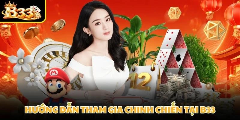 Hướng dẫn tham gia chinh chiến tại B33