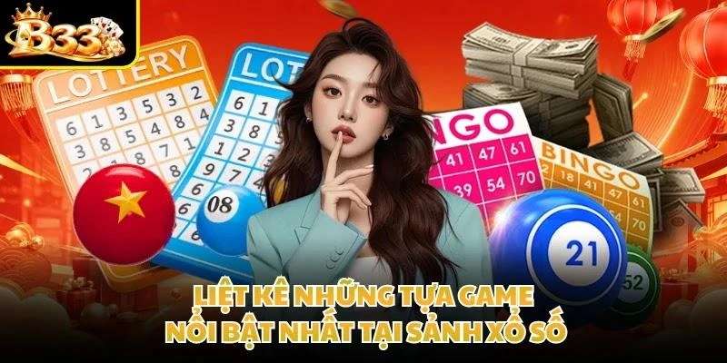 Liệt kê những tựa game nổi bật nhất tại sảnh xổ số