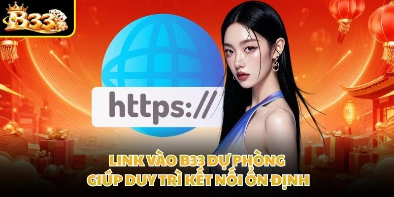 Link vào B33 dự phòng giúp duy trì kết nối ổn định