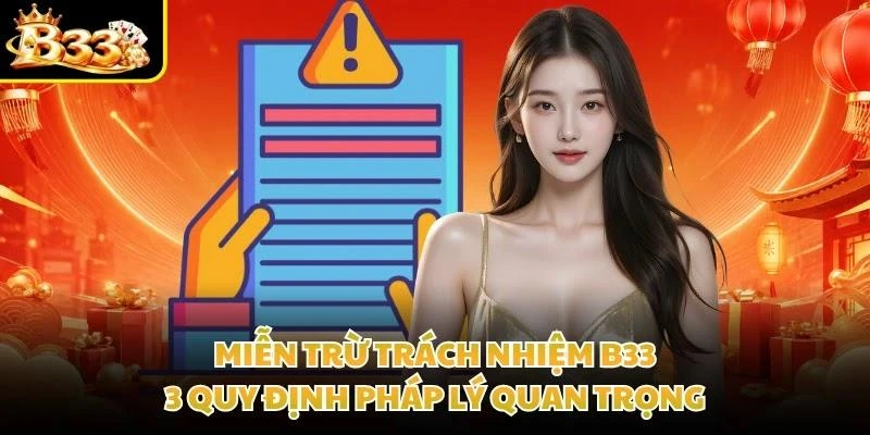 Miễn Trừ Trách Nhiệm B33 - 3 Quy Định Pháp Lý Quan Trọng