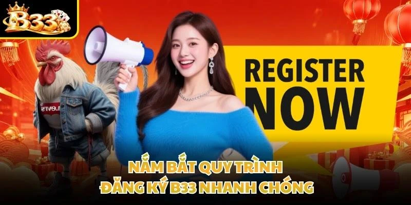 Nắm bắt quy trình đăng ký B33 nhanh chóng