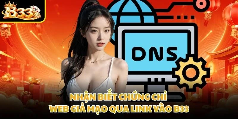 Nhận biết chứng chỉ web giả mạo qua link vào B33