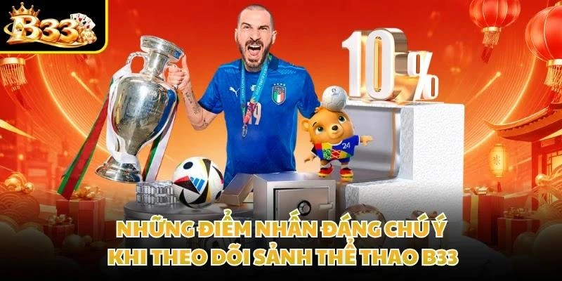 Những điểm nhấn đáng chú ý khi theo dõi sảnh thể thao B33