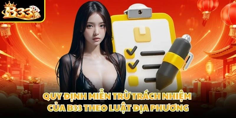 Quy định miễn trừ trách nhiệm của B33 theo luật địa phương