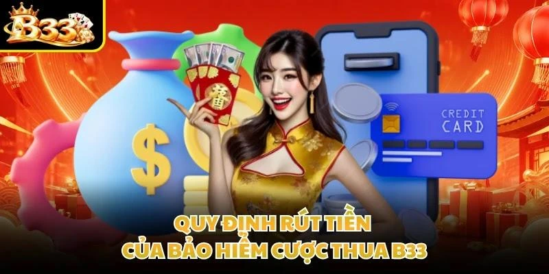 Quy định rút tiền của bảo hiểm cược thua B33