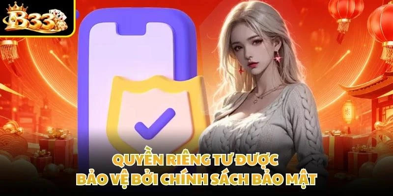Quyền riêng tư được bảo vệ bởi chính sách bảo mật