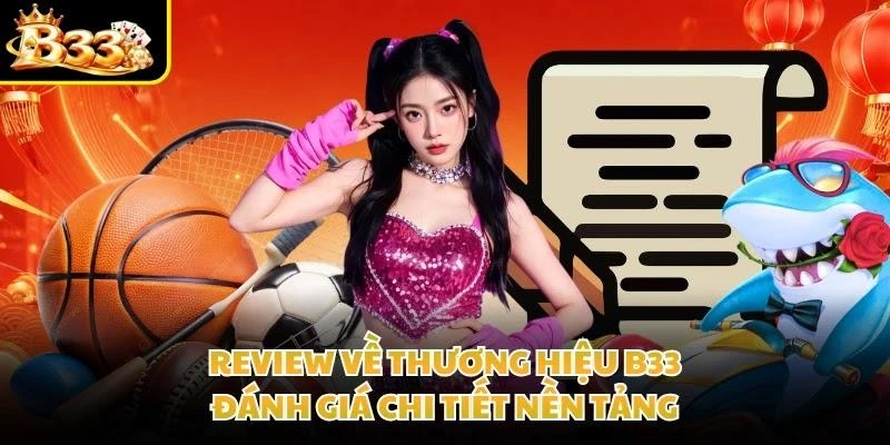Review Về Thương Hiệu B33 - Đánh Giá Chi Tiết Nền Tảng