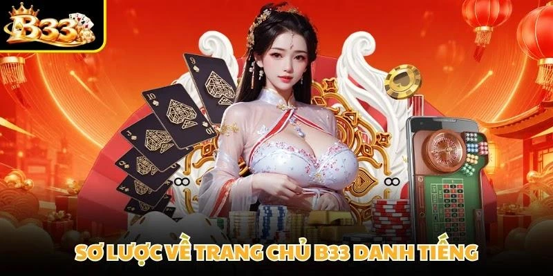 Sơ lược về trang chủ B33 danh tiếng