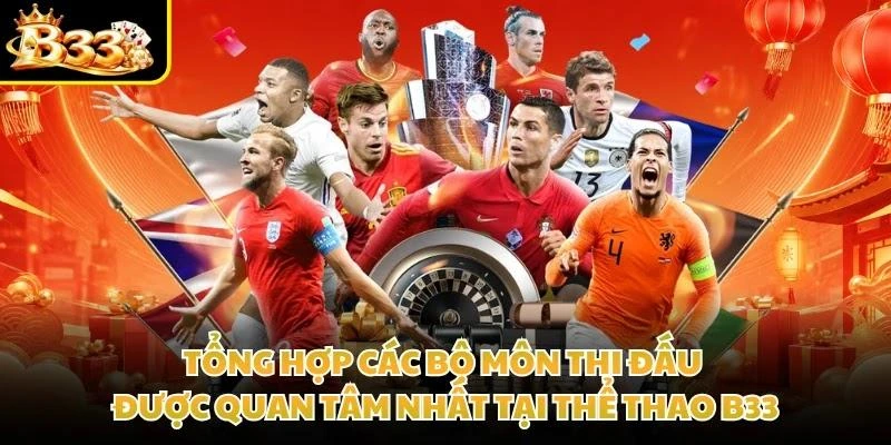 Tổng hợp các bộ môn thi đấu được quan tâm nhất tại thể thao B33